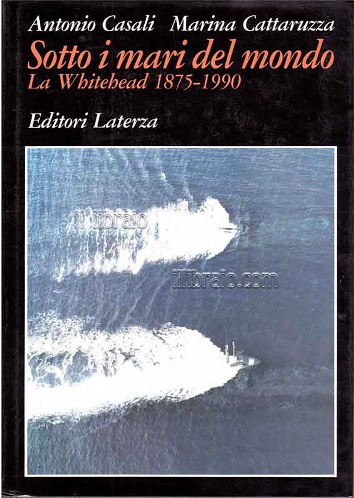 Sotto i mari del mondo. La Whitehead 1875 - 1990