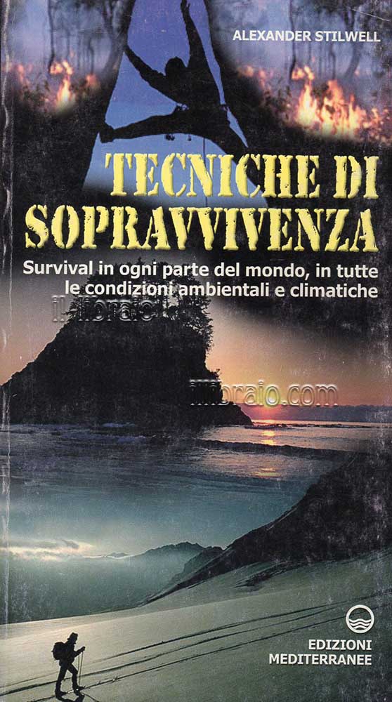 Tecniche di sopravvivenza. Survival in ogni parte del mondo, in …