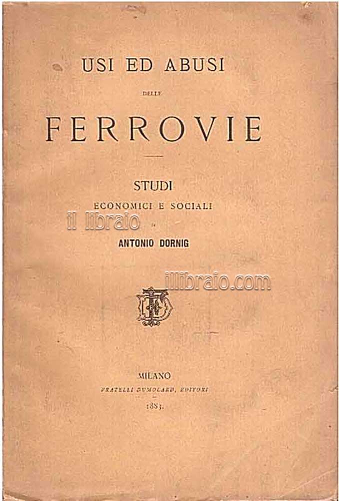 Usi e abusi delle ferrovie. Studi economici e sociali