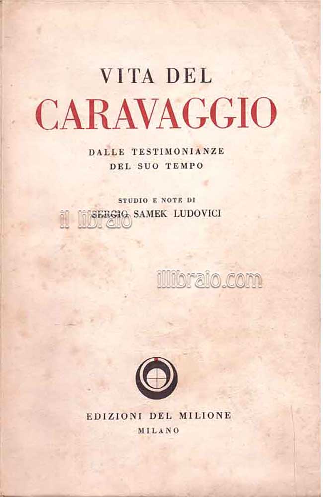 Vita del Caravaggio dalle testimonianze del suo tempe