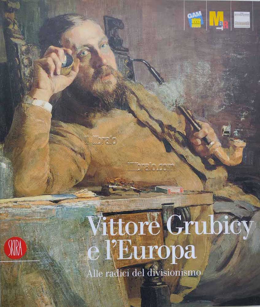 Vittore Grubicy e l'Europa. Alle radici del divisionismo