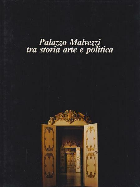 PALAZZO MALVEZZI TRA STORIA ARTE E POLITICA