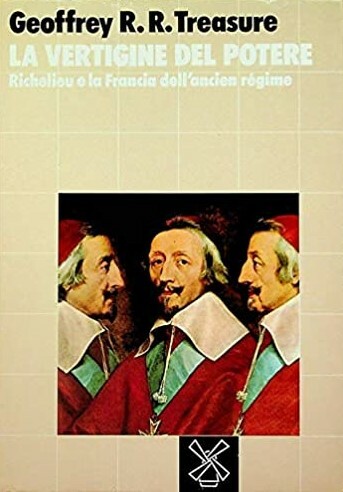 LA VERTIGINE DEL POTERE. Richelieu e la Francia dell'ancien régime