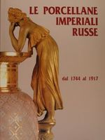 LE PORCELLANE IMPERIALI RUSSE dal 1744 al 1917