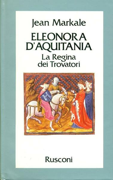 ELEONORA D'AQUITANIA. La Regina dei Trovatori