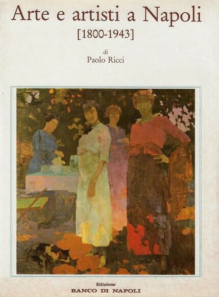 ARTE E ARTISTI A NAPOLI (1800-1943). Cronache e memorie