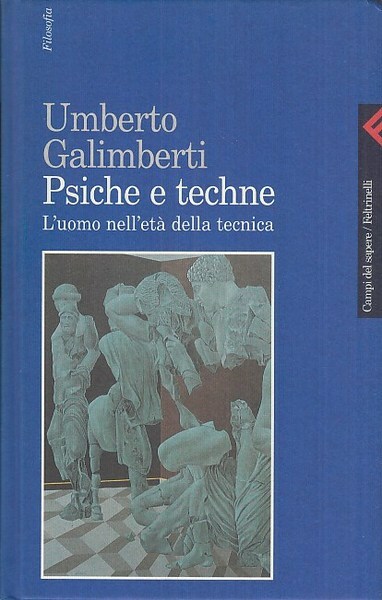 PSICHE E TECHNE. L'UOMO NELL'ETA' DELLA TECNICA