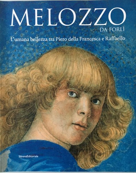 MELOZZO DA FORLI'. L'umana bellezza tra Piero della Francesca e …