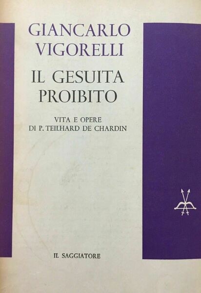 IL GESUITA PROIBITO. Vita e opere di P. Teilhard De …