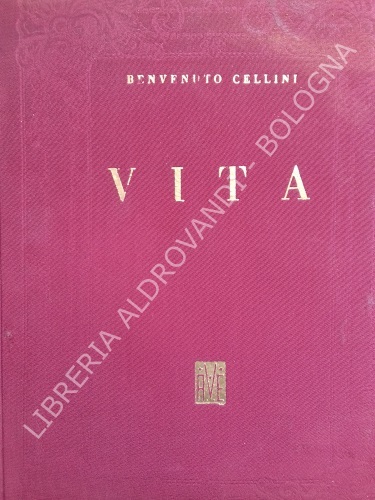 VITA DI BENVENUTO CELLINI SCRITTA DA LUI MEDESIMO