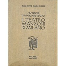 CRONACHE DI UN GRANDE TEATRO. IL TEATRO MANZONI DI MILANO