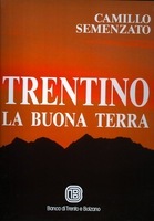 TRENTINO LA BUONA TERRA. MONTI - VALLI - PAESI