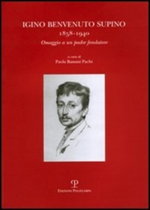 IGINO BENVENUTO SUPINO. 1858-1940. Omaggio a un padre fondatore