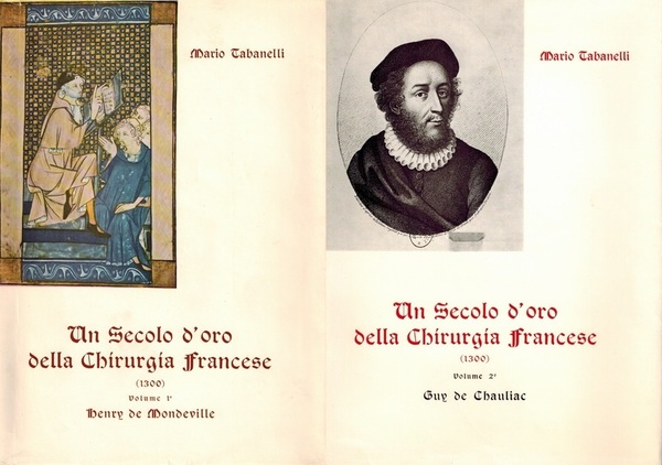 UN SECOLO D'ORO DELLA CHIRURGIA FRANCESE (1300). Volume I. Henry …