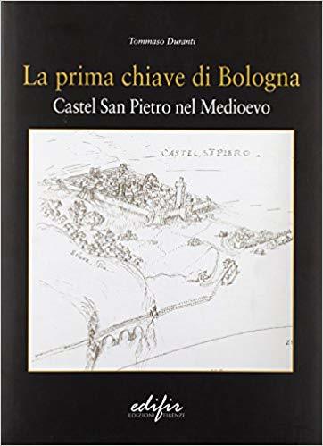 LA PRIMA CHIAVE DI BOLOGNA. Castel San Pietro nel Medioevo