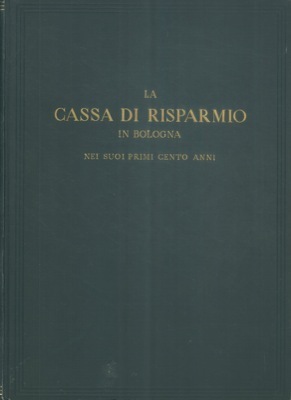 LA CASSA DI RISPARMIO IN BOLOGNA NEI SUOI PRIMI CENTO …