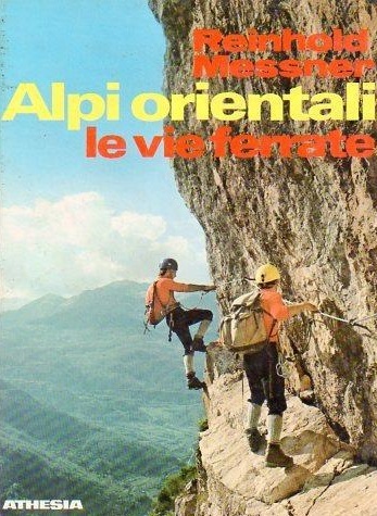 ALPI ORIENTALI. Le vie ferrate. 100 percorsi attrezzati dal Lago …