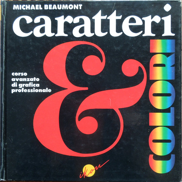 CARATTERI & COLORI. Corso avanzato di grafica professionale