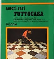 TUTTOCASA. Come improvvisarsi muratore, carpentiere, falegname, elettricista, idraulico, imbianchino, vetraio, …