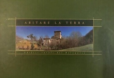 ABITARE LA TERRA. Edifici rurali del Bolognese