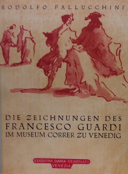 DIE ZEICHNUNGEN DES FRANCESCO GUARDI IM MUSEUM CORRER ZU VENEDIG