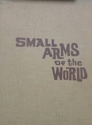 SMALL ARMS OF THE WORLD. A basic manual of military …