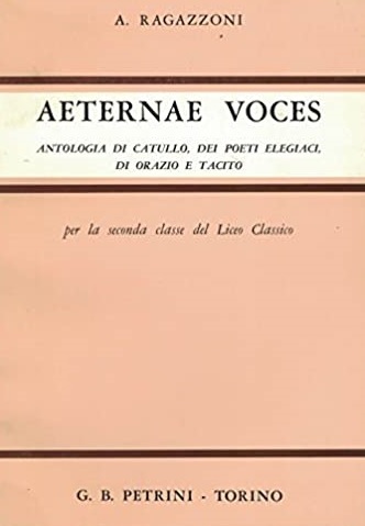 AETERNAE VOCES. Antologia di Catullo, dei poeti elegiaci, di Orazio …