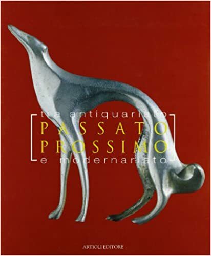 PASSATO PROSSIMO. TRA ANTIQUARIATO E MODERNARIATO