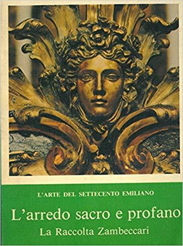 L'ARTE DEL SETTECENTO EMILIANO. L'arredo sacro e profano. La raccolta …