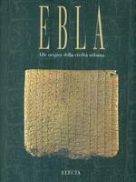 EBLA. Alle origini della civiltà urbana. Trent'anni di scavi in …