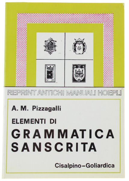 ELEMENTI DI GRAMMATICA SANSCRITA. Con esercizi, crestomazia e glossario