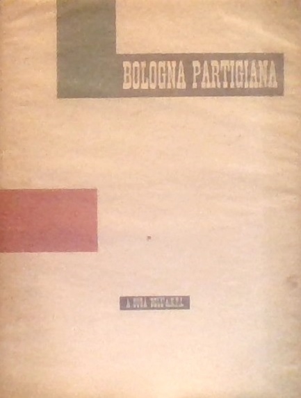 BOLOGNA PARTIGIANA 1943-1945. Albo d'oro dei partigiani caduti nella provincia …