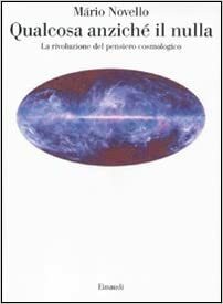 QUALCOSA ANZICHE' IL NULLA. La rivoluzione del pensiero cosmologico
