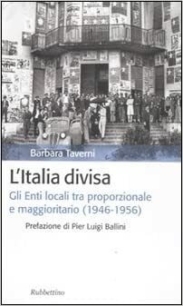 L'ITALIA DIVISA. Gli Enti locali tra poporzionale e maggioritario (1946-1956)