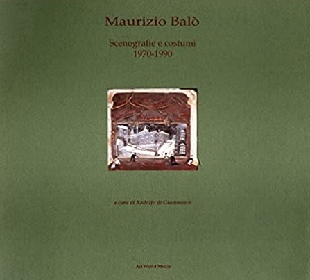 MAURIZIO BALO'. Scenografie e costumi 1970-1990