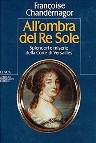 ALL'OMBRA DEL RE SOLE. Splendori e miserie della Corte di …