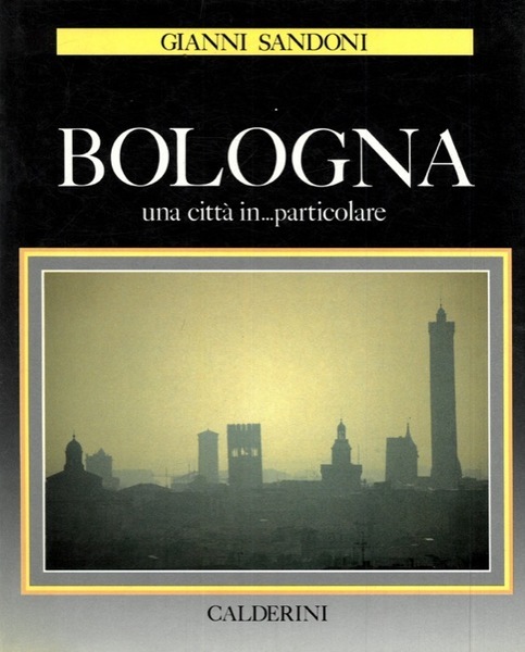 BOLOGNA. Una città in . particolare