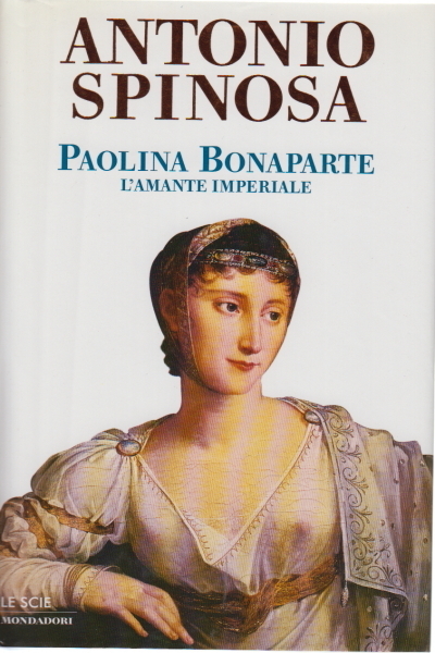 PAOLINA BONAPARTE. L'amante imperiale