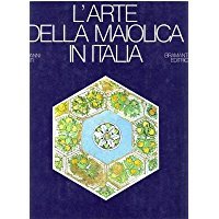 L'ARTE DELLA MAIOLICA IN ITALIA