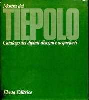 MOSTRA DEL TIEPOLO. Catalogo dei dipinti. Catalogo dei disegni e …