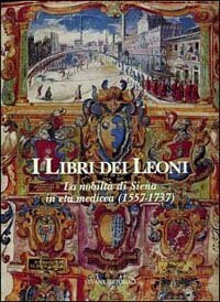 I LIBRI DEI LEONI. La nobiltà di Siena in età …