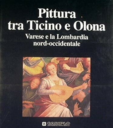 PITTURA TRA TICINO E OLONA. VARESE E LA LOMBARDIA NORD-OCCIDENTALE