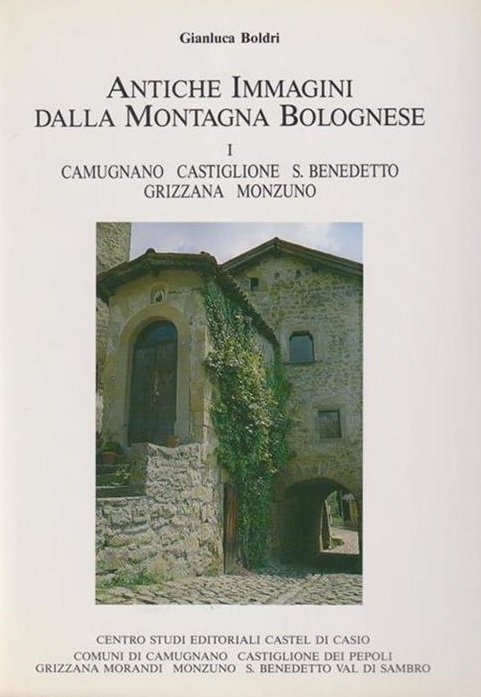 ANTICHE IMMAGINI DALLA MONTAGNA BOLOGNESE I. Camugnano, Castiglione, S. Benedetto, …