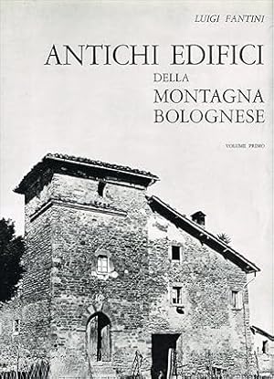 ANTICHI EDIFICI DELLA MONTAGNA BOLOGNESE. Volume primo: Affrico - Luminasio