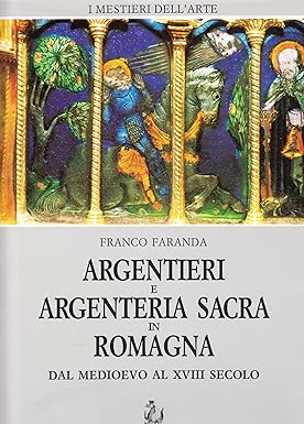 ARGENTIERI E ARGENTERIA SACRA IN ROMAGNA. Dal Medioevo al XVIII …