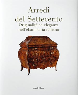 ARREDI DEL SETTECENTO. ORIGINALITA' ED ELEGANZA NELL'EBANISTERIA ITALIANA