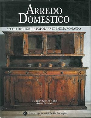 ARREDO DOMESTICO. Secoli di cultura popolare in Emilia Romagna