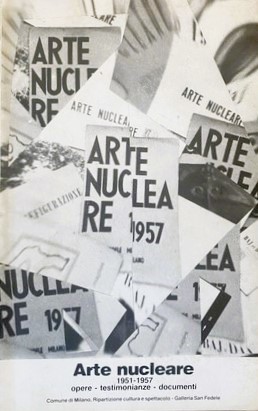 ARTE NUCLEARE 1951-1957. Opere - Testimonianze - Documenti
