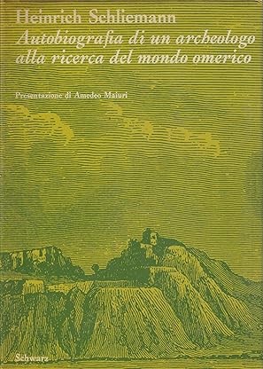AUTOBIOGRAFIA DI UN ARCHEOLOGO ALLA RICERCA DEL MONDO OMERICO