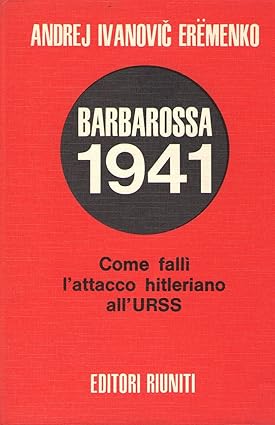 BARBAROSSA 1941. Come fallì l'attacco hitleriano all'URSS